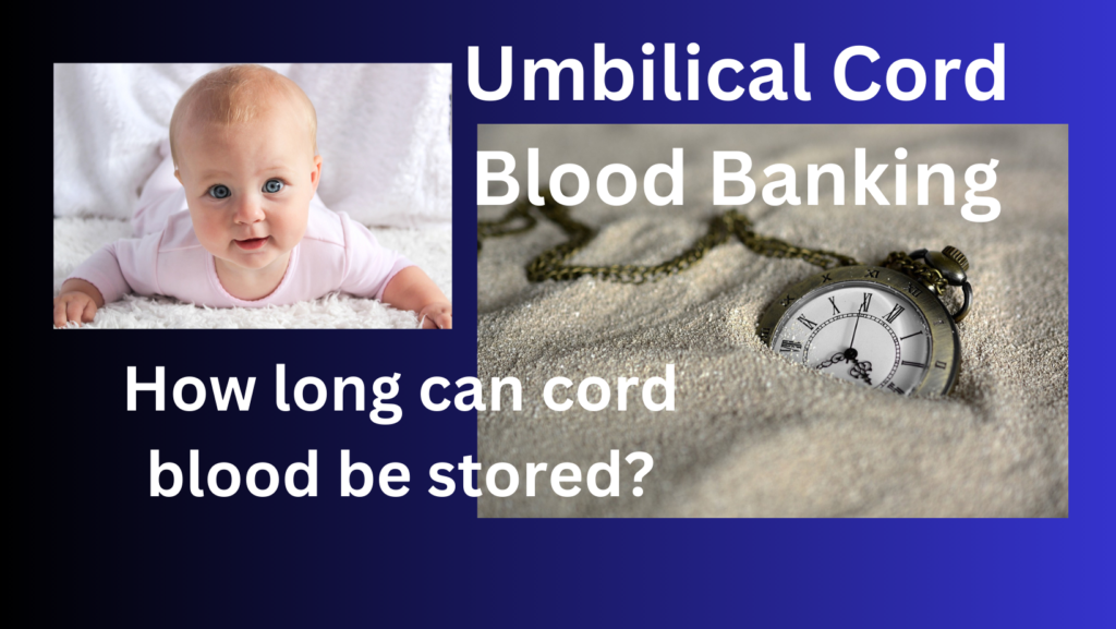 how long can I store my baby's cord blood?